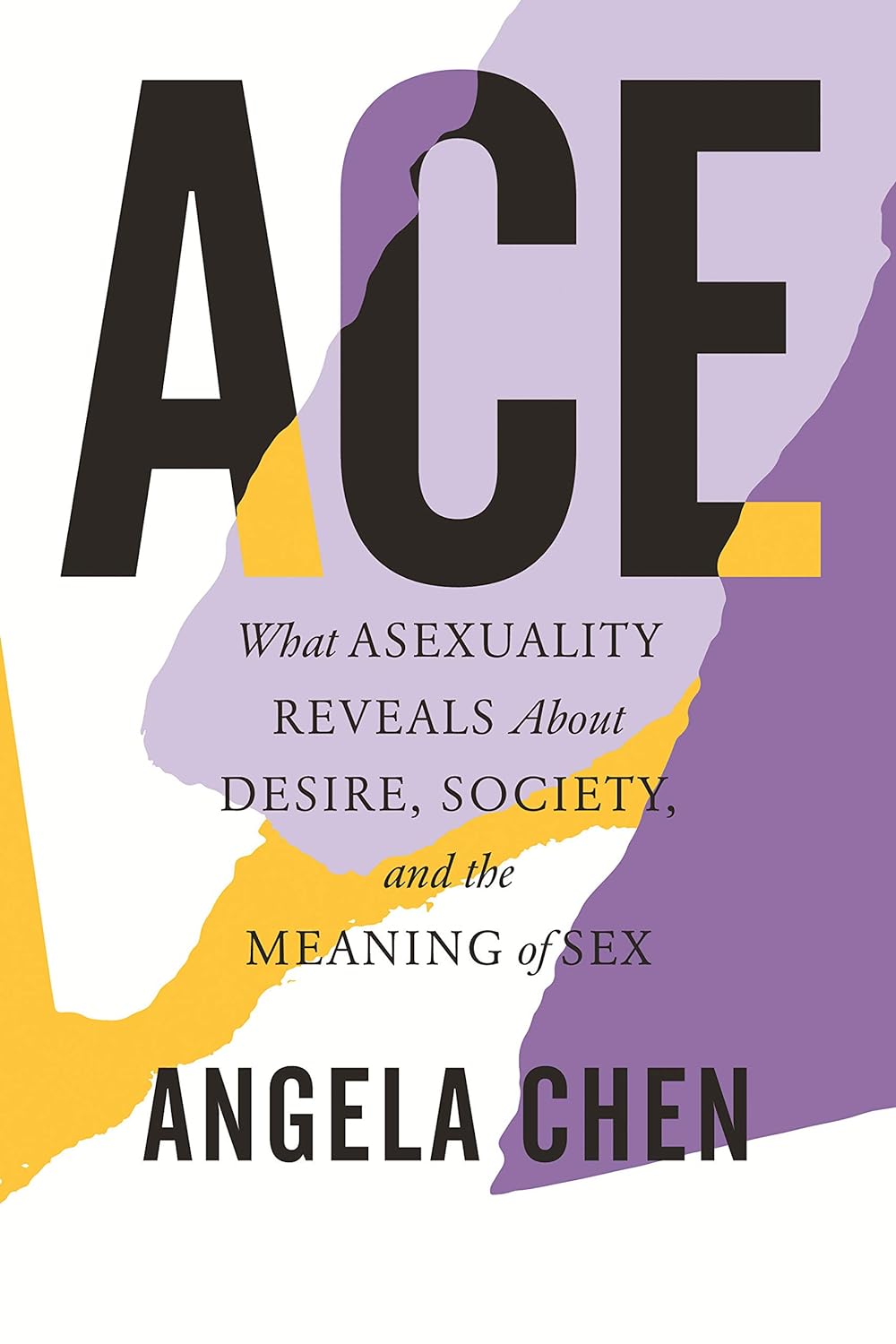 Ace: What Asexuality Reveals about Desire, Society, and the Meaning of Sex